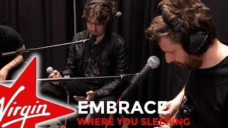 Embrace - Where You Sleeping (Live In Session)