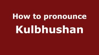 How to pronounce Kulbhushan