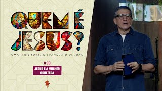 #30  - Jesus e a mulher adúltera - Zé Bruno - Quem é Jesus?