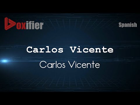 How to Pronounce Carlos Vicente (Carlos Vicente) in Spanish - Voxifier.com