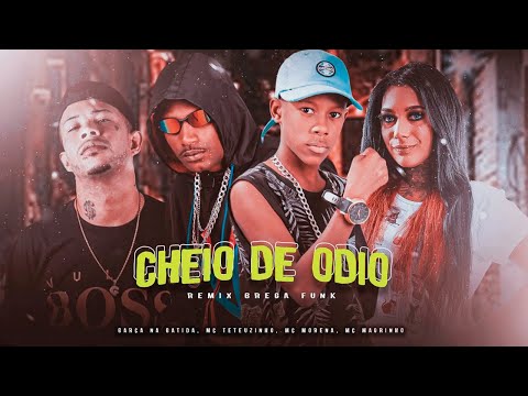 CHEIO DE ÓDIO - BARCA NA BATIDA, MC TETEUZINHO, MC MORENA, MC MAGRINHO