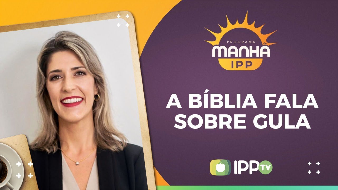 A Bíblia Fala Sobre Gula | Manhã IPP | AOVIVO | IPPTV | Larissa Ferraro