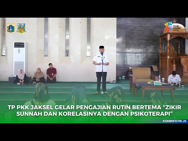  TP PKK JAKARTA SELATAN GELAR PENGAJUAN RUTIN BERTEMA “ZIKIR SUNNAH DAN KORELASINYA DENGAN PSIKOTERAPI”