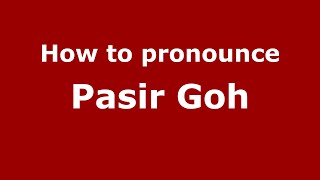 How to pronounce Pasir Goh