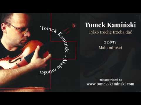 Tomek Kamiński - Tylko trochę trzeba dać