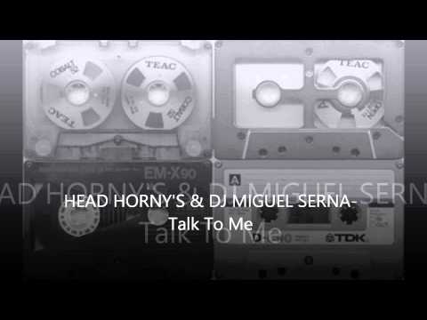 HEAD HORNY'S & DJ MIGUEL SERNA-Talk To Me