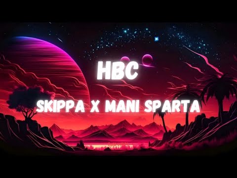 Skippa x Mani Sparta - HBC (Lyrics)