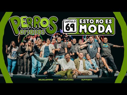 PERROS CRIOLLOS - ESTO NO ES MODA, CAP. 69