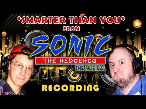 Recording SMARTER THAN YOU from "Sonic the Hedgehog: The Musical"