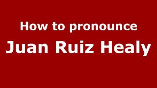 How to pronounce Juan Ruiz Healy