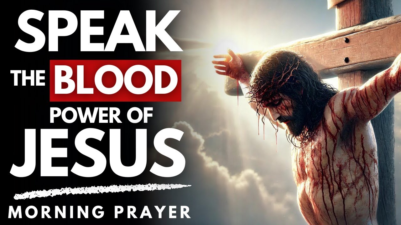 Speak the Blood of Jesus Over Every Area of Your Life: A Powerful Morning Prayer