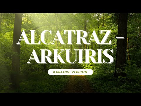 ARKUIRIS - Karaoke Tetun | ALCATRAZ
