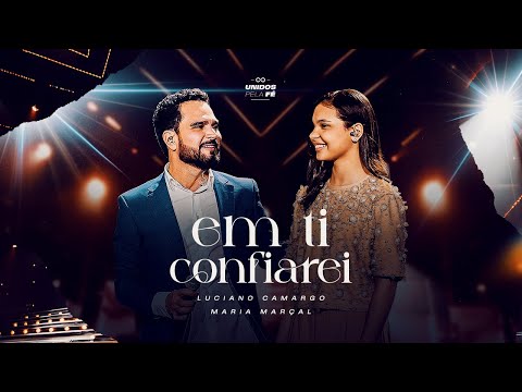 Luciano Camargo, Maria Marçal - Em Ti Confiarei | UNIDOS PELA FÉ Ao Vivo [Vídeo Oficial]