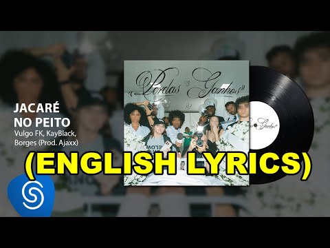 Vulgo FK, Kayblack, Borges - Jacaré No Peito [ENGLISH LYRICS]