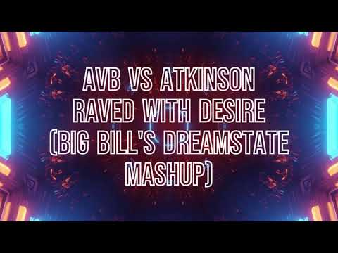 AVB vs Atkinson - Raved with Desire (Big Bill's Dreamstate Mashup)