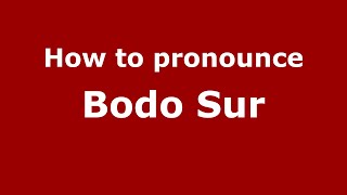 How to pronounce Bodo Sur
