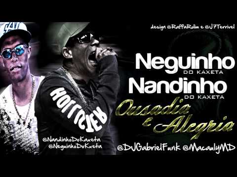 Mc Nandinho do Kxeta part Neguinho do Kxeta - Ousadia&Alegria - DjGabrielProduções
