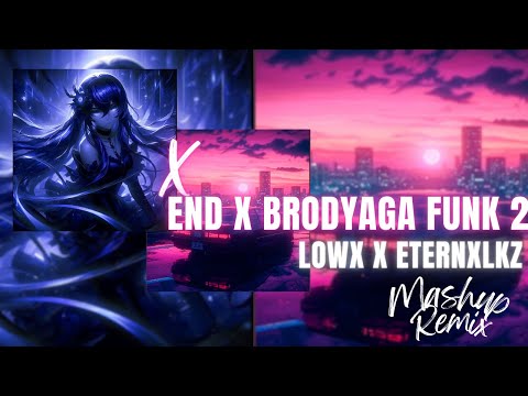 End X Brodyaga Funk 2 - Lowx X Eternxlkz (Mashup Remix)
