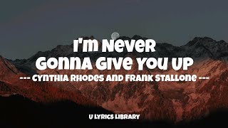 🎶 I'm Never Gonna Give You Up by Cynthia Rhodes and Frank Stallone (Lyrics)