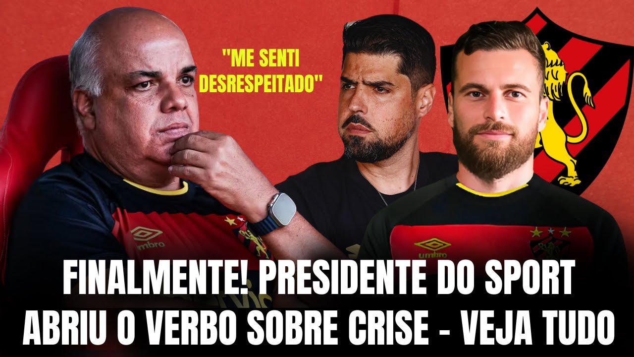 PRESIDENTE DO SPORT ABRIU O JOGO E FALOU SOBRE TODA A CRISE QUE O SPORT PASSA. VEJA TUDO AQUI
