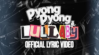Download lagu PYONG PYONG - LULLABY ( Video Lyric) mp3 Download lagu PYONG PYONG - LULLABY ( Video Lyric) mp3
