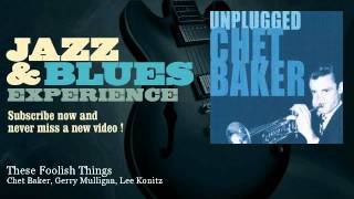 Chet Baker, Gerry Mulligan, Lee Konitz - These Foolish Things - JazzAndBluesExperience