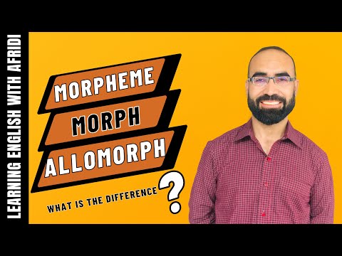 Morpheme, Morph and Allomorph: What's the Difference?