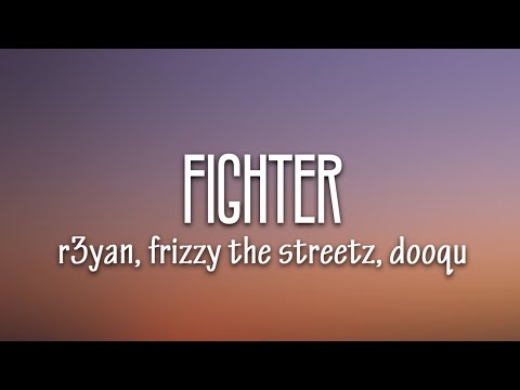 R3YAN, Frizzy The Streetz, Dooqu - Fighter (Lyrics) [7clouds Release]