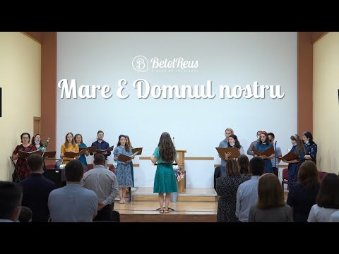 Mare e Domnul nostru și puternic Dumnezeu | Cor Betel Reus |
