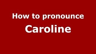 How to pronounce Caroline