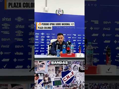 🔥PEIRANO HABLA SOBRE NACIONAL 1-2 PLAZA COLONIA #Nacional