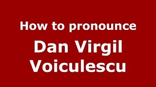 How to pronounce Dan Virgil Voiculescu
