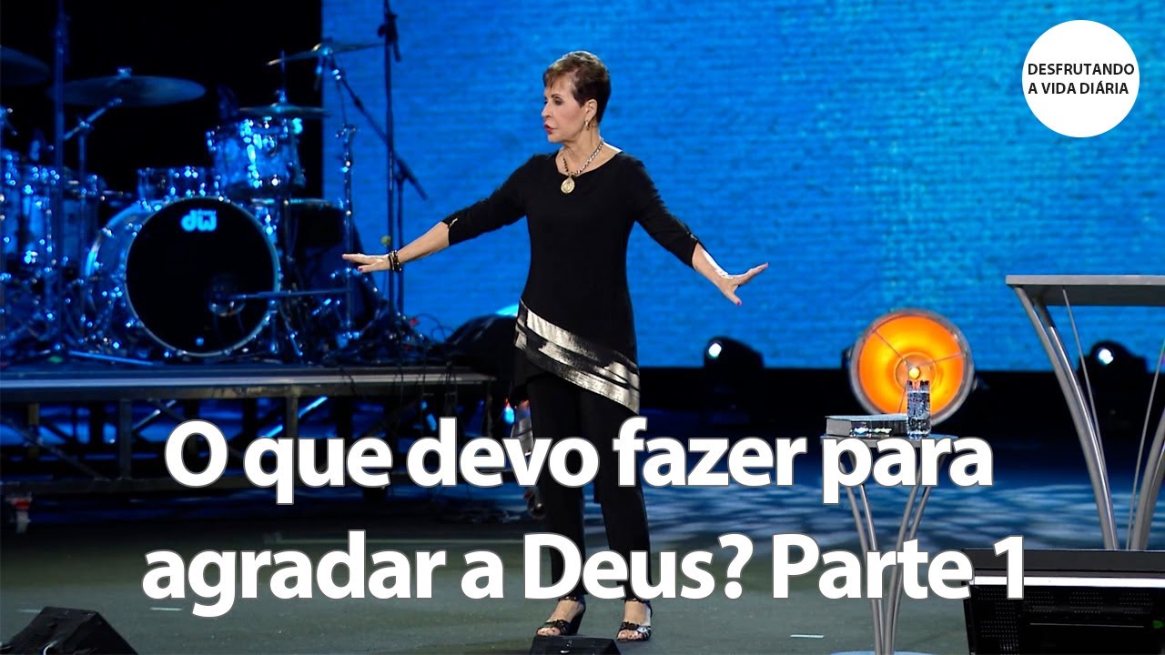O que devo fazer para agradar a Deus? Parte 1 | Joyce Meyer