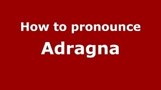 How to pronounce Adragna