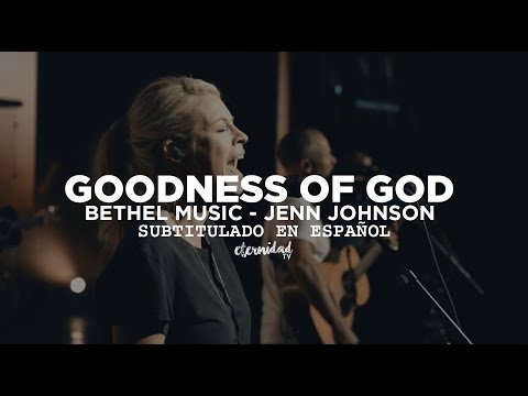 Goodness Of God - Bethel Music - Jenn Johnson [subtitulado en español]