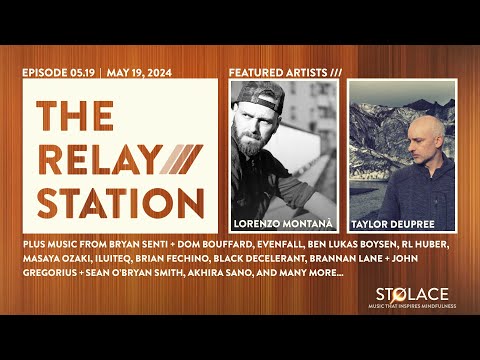 Ft. Lorenzo Montanà and Taylor Deupree // The RELAY STATION [ep 5.19] global ambient music