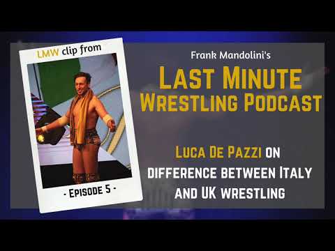 Luca De Pazzi on difference between Italy and UK wrestling - LMW podcast clip