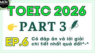 EP6. Luyện nghe TOEIC 2026 PART 3 TEST 6 | Có đáp án và dịch nghĩa chi tiết