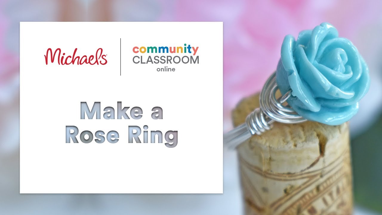 Online Class: ROSE RING | Michaels