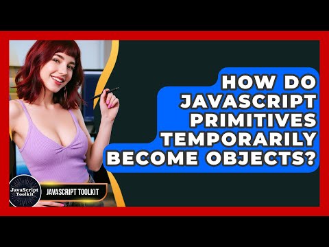 How Do Javascript Primitives Temporarily Become Objects Javascript Toolkit