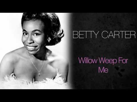 Willow Weep For Me - Betty Carter