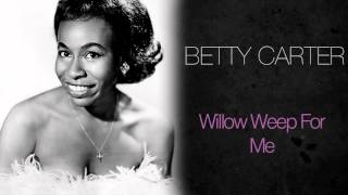 Betty Carter - Willow Weep For Me