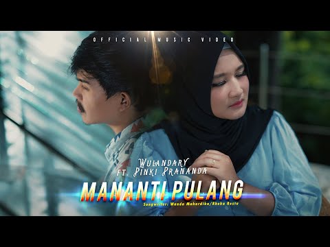 Wulandary feat Pinki Prananda - Mananti Pulang (Official Music Video)