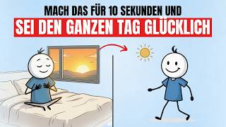 Mach das für 10 Sekunden nach dem Aufwachen und sei den ganzen Tag glücklich!
