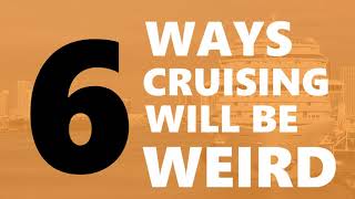 6 Ways Cruises Will Be Weird in 2021
