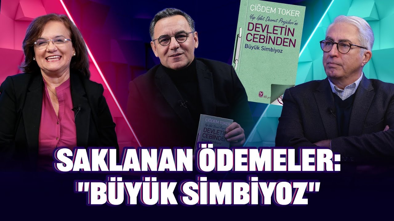 Yap İslet Devret Projeleri Saklanan Ödemeler: "Büyük Simbiyoz" | Deniz Zeyrek - Çiğdem Toker