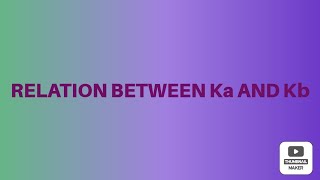 RELATION BETWEEN Ka AND Kb