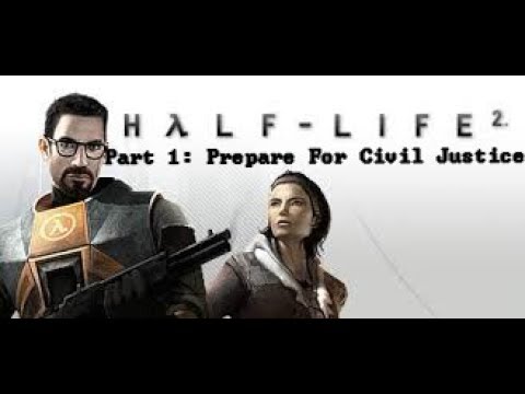 PREPARE FOR CIVIL JUSTICE (Half life 2, part:1)