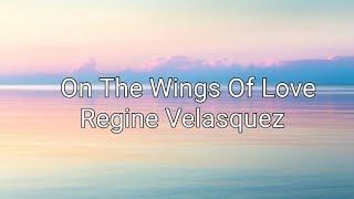 On The Wings Of Love - Regine Velasquez (Lyrics)