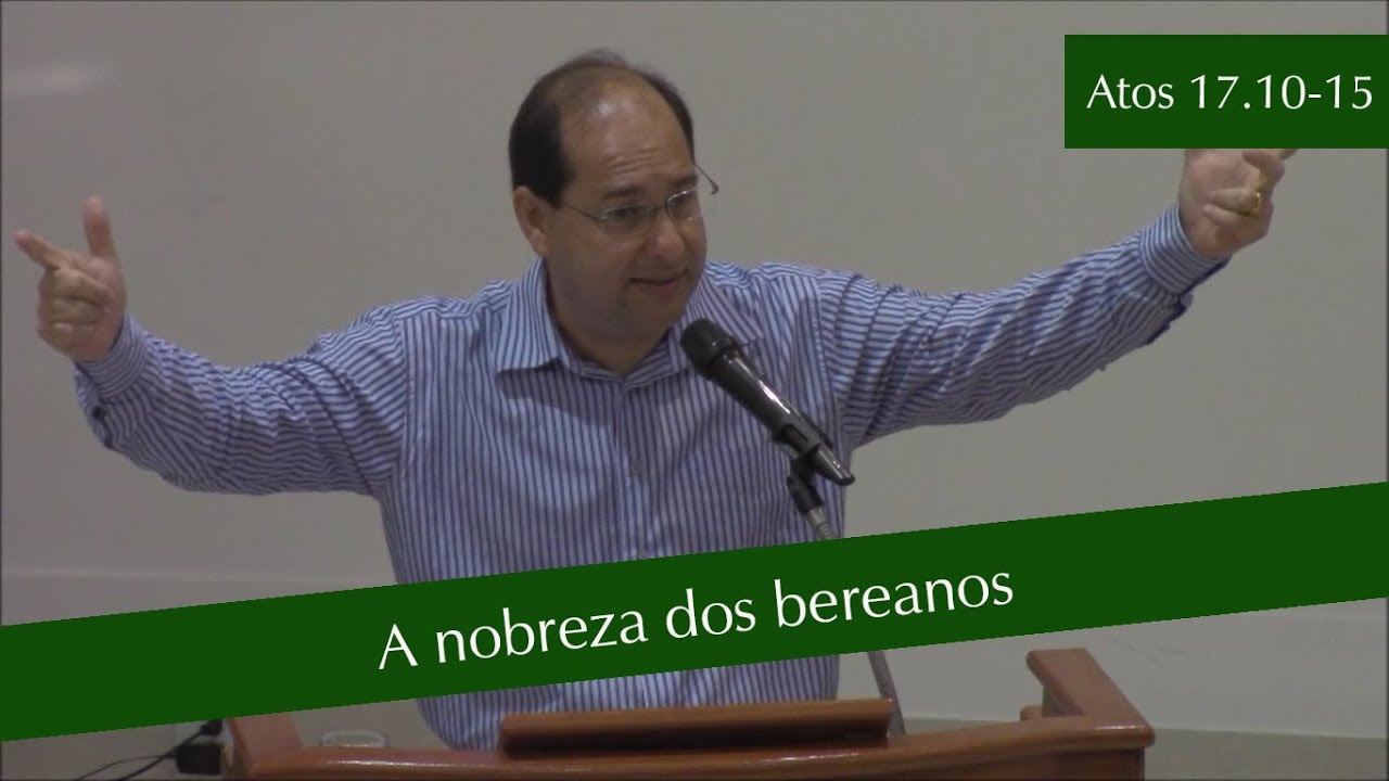 Atos 17.10-15 - A nobreza dos bereanos